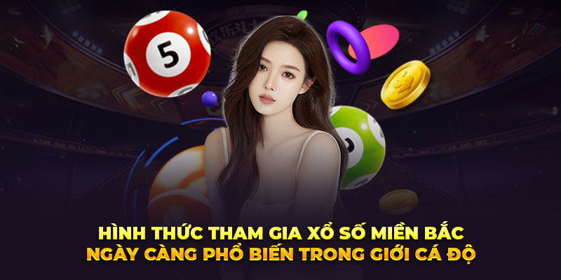 Hình thức tham gia Xổ số miền Bắc ngày càng phổ biến trong giới cá độ