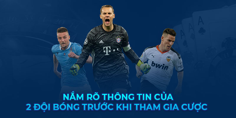 Nắm rõ thông tin của 2 đội bóng trước khi tham gia cược 