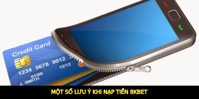 Một số lưu ý khi nạp tiền 8KBET