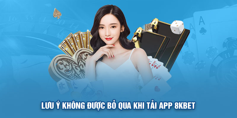 Lưu ý không được bỏ qua khi tải app 8KBET 