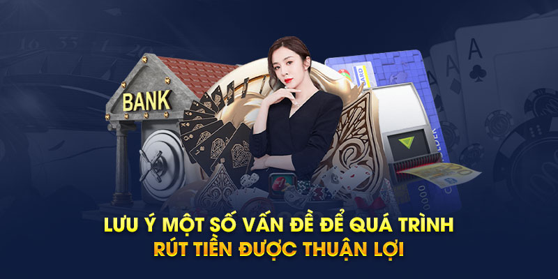 Lưu ý một số vấn đề để quá trình rút tiền được thuận lợi