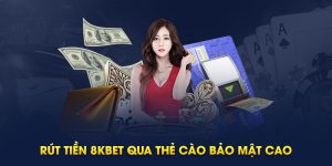 Rút tiền 8kbet qua thẻ cào bảo mật cao