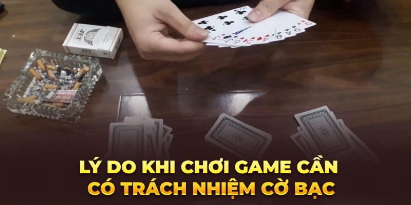 Lý do khi chơi game cần có trách nhiệm cờ bạc