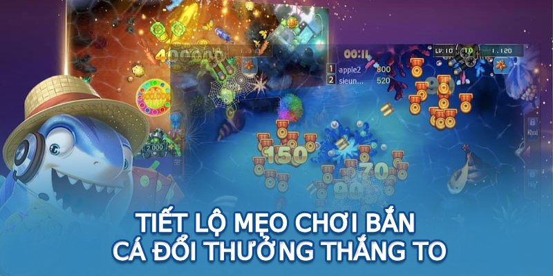 Tiết lộ mẹo chơi bắn cá đổi thưởng thắng to