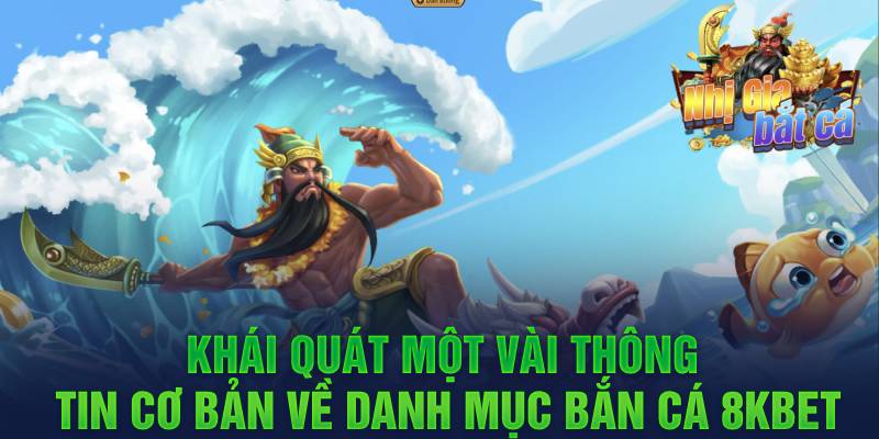 Khái quát một vài thông tin cơ bản về danh mục bắn cá 8kbet