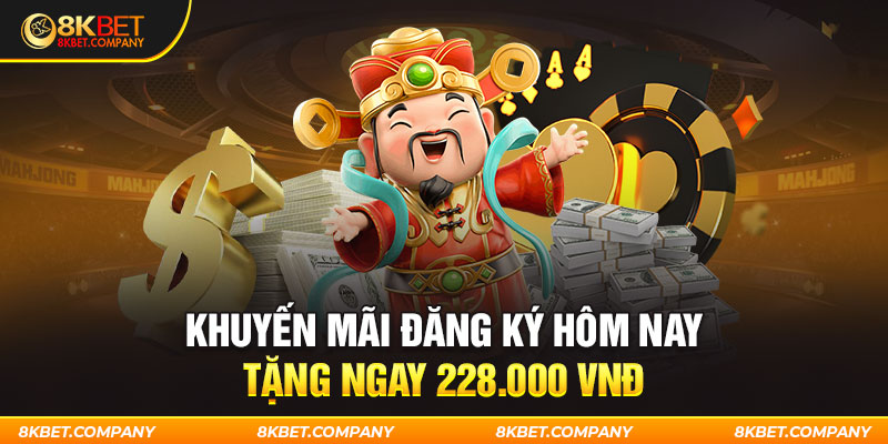 Khuyến mãi đăng ký hôm nay tặng ngay 228.000 VNĐ