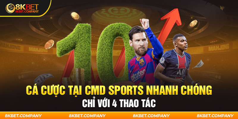 Cá cược tại CMD Sports nhanh chóng chỉ với 4 thao tác