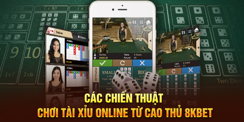 Các chiến thuật chơi Tài Xỉu online từ cao thủ 8KBET