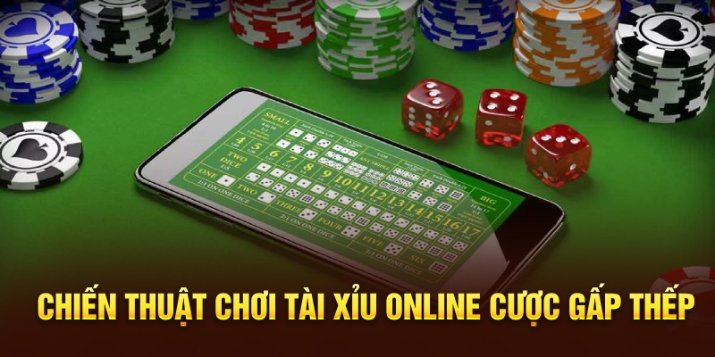 Chiến thuật chơi Tài Xỉu online cược gấp thếp