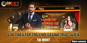 Giới thiệu top trò chơi casino trực tuyến tại 8kbet