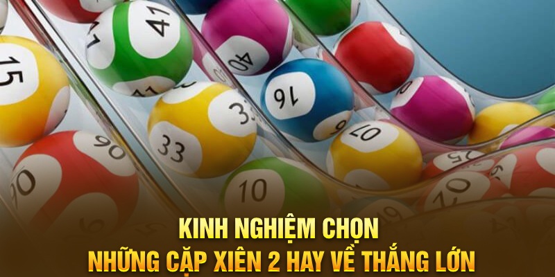 Kinh nghiệm chọn những cặp xiên 2 hay về thắng lớn