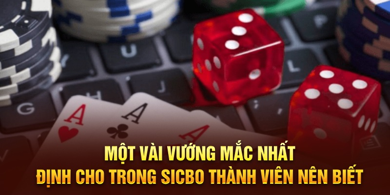 Một vài vướng mắc nhất định cho trong Sicbo thành viên nên biết 