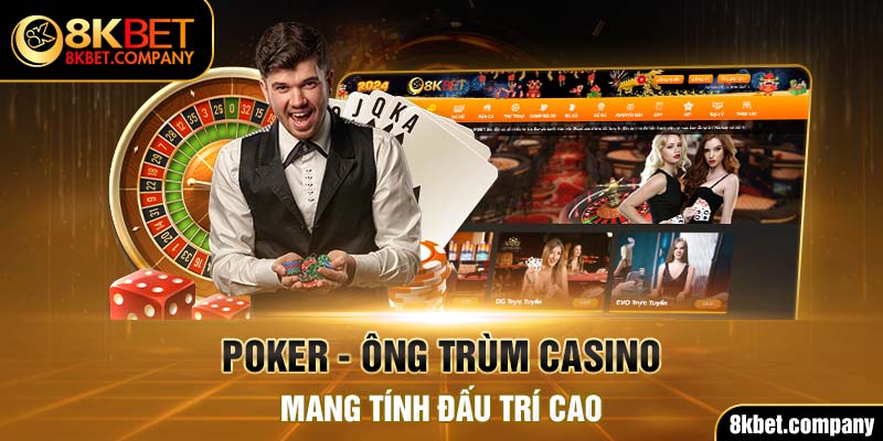 Poker - Ông trùm casino mang tính đấu trí cao