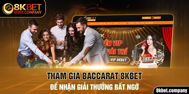 Tham gia Baccarat 8KBET để nhận giải thưởng bất ngờ