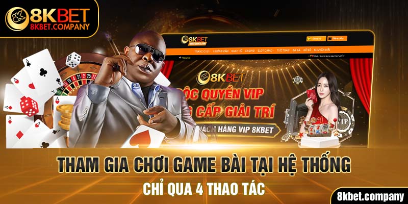 Tham gia chơi game bài tại hệ thống chỉ qua 4 thao tác