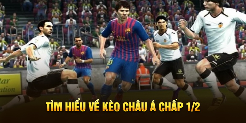 Tìm hiểu về kèo châu Á chấp 1/2